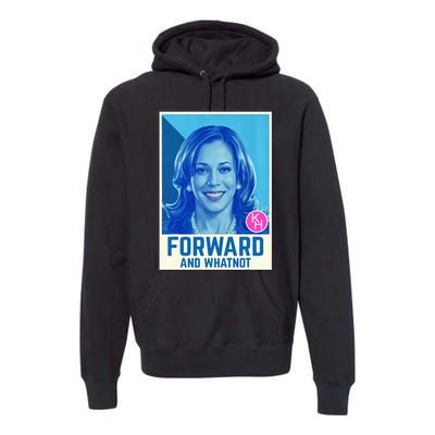 Kamala Harris Forward And Whatnot 2024 Presidential Premium Hoodie