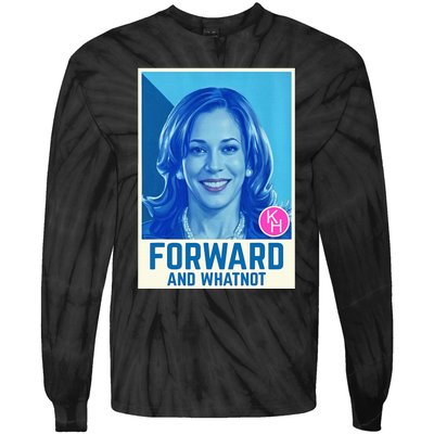 Kamala Harris Forward And Whatnot 2024 Presidential Tie-Dye Long Sleeve Shirt