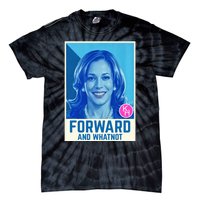 Kamala Harris Forward And Whatnot 2024 Presidential Tie-Dye T-Shirt