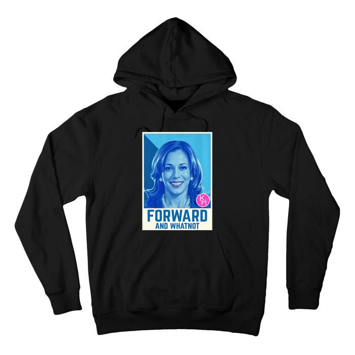 Kamala Harris Forward And Whatnot 2024 Presidential Tall Hoodie