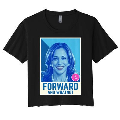 Kamala Harris Forward And Whatnot 2024 Presidential Women's Crop Top Tee