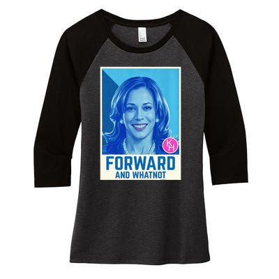 Kamala Harris Forward And Whatnot 2024 Presidential Women's Tri-Blend 3/4-Sleeve Raglan Shirt