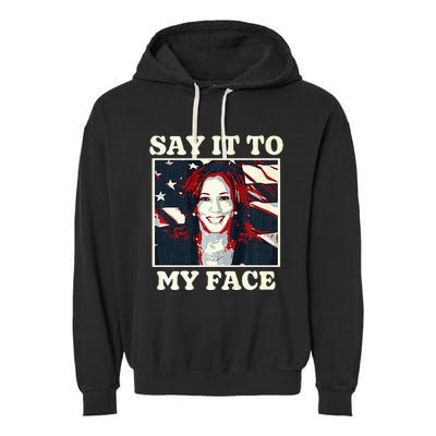 Kamala Harris For President Say It To My Face Debate 2024 Garment-Dyed Fleece Hoodie