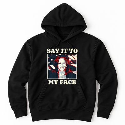 Kamala Harris For President Say It To My Face Debate 2024 Hoodie