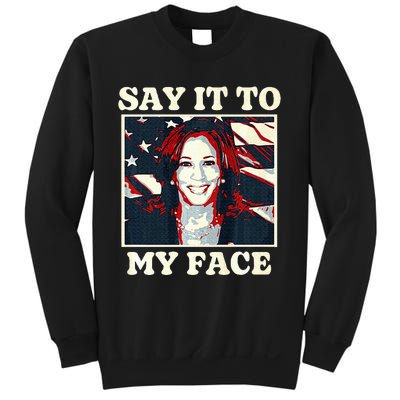 Kamala Harris For President Say It To My Face Debate 2024 Sweatshirt