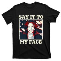 Kamala Harris For President Say It To My Face Debate 2024 T-Shirt