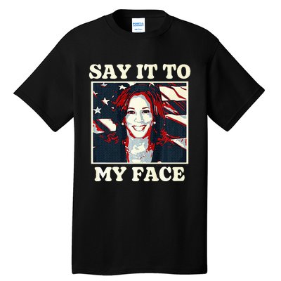 Kamala Harris For President Say It To My Face Debate 2024 Tall T-Shirt