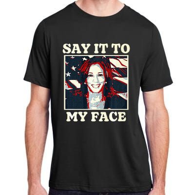 Kamala Harris For President Say It To My Face Debate 2024 Adult ChromaSoft Performance T-Shirt