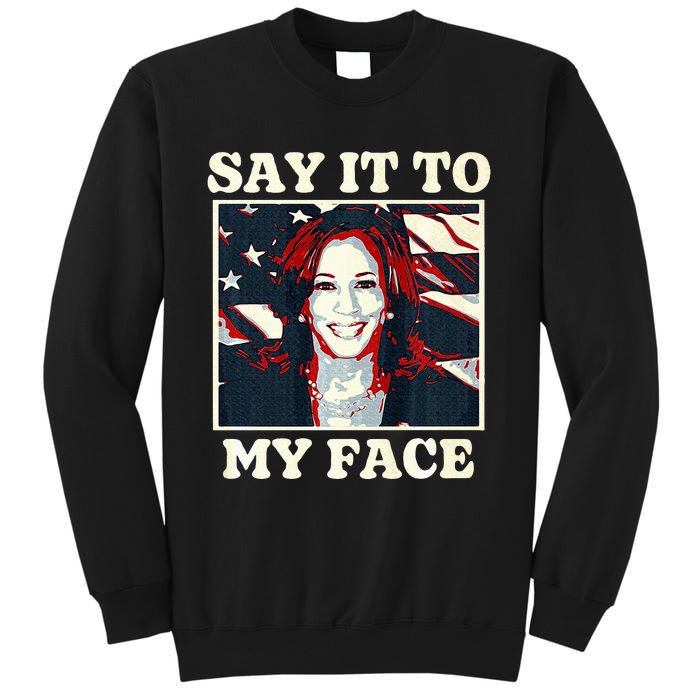 Kamala Harris For President Say It To My Face Debate 2024 Tall Sweatshirt