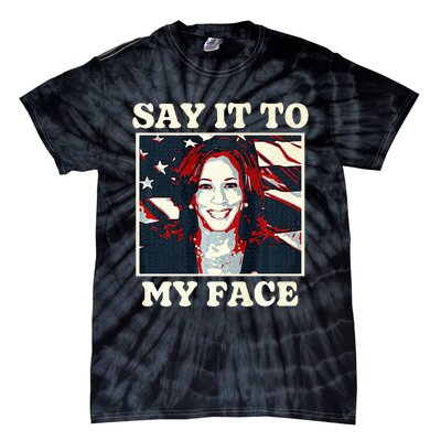 Kamala Harris For President Say It To My Face Debate 2024 Tie-Dye T-Shirt