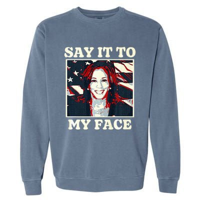 Kamala Harris For President Say It To My Face Debate 2024 Garment-Dyed Sweatshirt