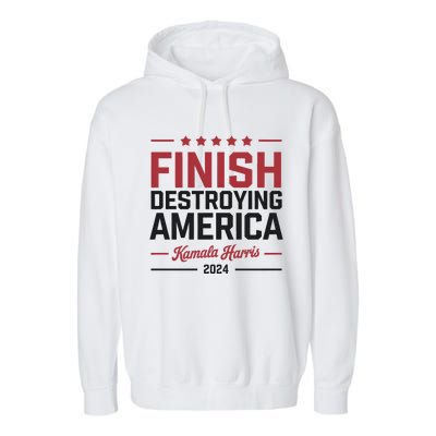 Kamala Harris Finish Destroying America 2024 Garment-Dyed Fleece Hoodie