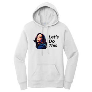 Kamala Harris For President LetS Do This! Women's Pullover Hoodie