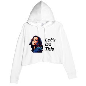 Kamala Harris For President LetS Do This! Crop Fleece Hoodie