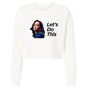 Kamala Harris For President LetS Do This! Cropped Pullover Crew