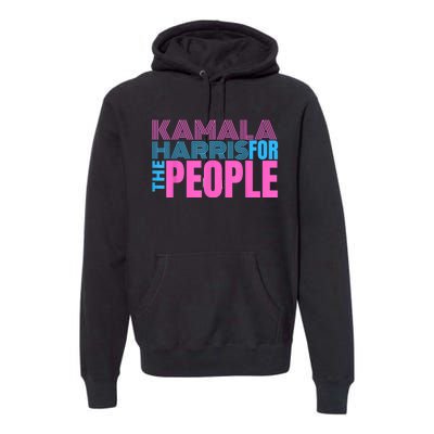 Kamala Harris For The People Premium Hoodie