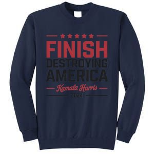 Kamala Harris Finish Destroying America 2024 Tall Sweatshirt