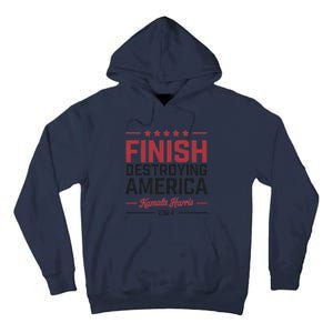 Kamala Harris Finish Destroying America 2024 Tall Hoodie