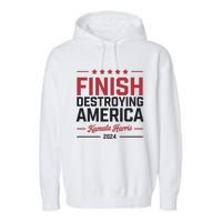 Kamala Harris Finish Destroying America 2024 Garment-Dyed Fleece Hoodie