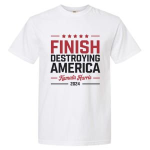 Kamala Harris Finish Destroying America 2024 Garment-Dyed Heavyweight T-Shirt