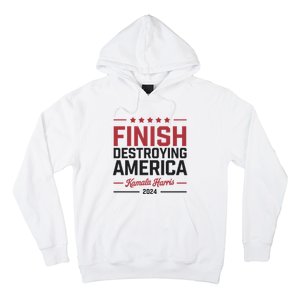 Kamala Harris Finish Destroying America 2024 Hoodie