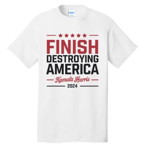 Kamala Harris Finish Destroying America 2024 Tall T-Shirt