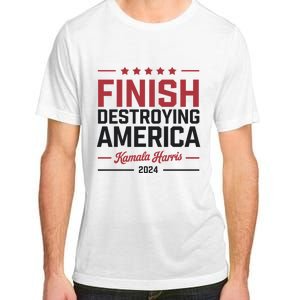 Kamala Harris Finish Destroying America 2024 Adult ChromaSoft Performance T-Shirt