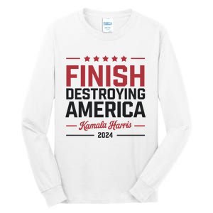 Kamala Harris Finish Destroying America 2024 Tall Long Sleeve T-Shirt