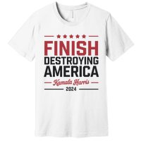 Kamala Harris Finish Destroying America 2024 Premium T-Shirt