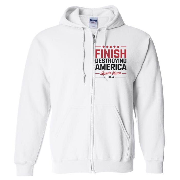 Kamala Harris Finish Destroying America 2024 Full Zip Hoodie