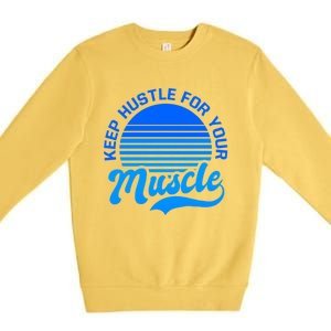 Keep Hustle For Muscle Design Fitness Coach Gift Premium Crewneck Sweatshirt