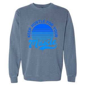 Keep Hustle For Muscle Design Fitness Coach Gift Garment-Dyed Sweatshirt