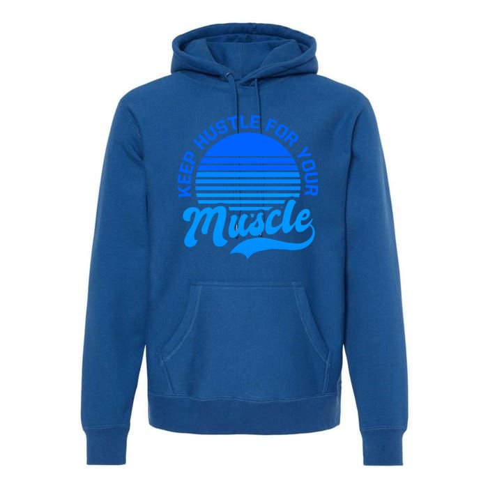 Keep Hustle For Muscle Design Fitness Coach Gift Premium Hoodie