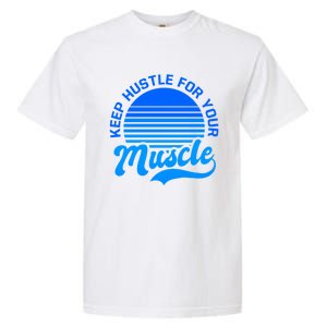 Keep Hustle For Muscle Design Fitness Coach Gift Garment-Dyed Heavyweight T-Shirt