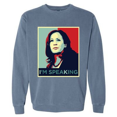 Kamala Harris Im Speaking Quote Garment-Dyed Sweatshirt