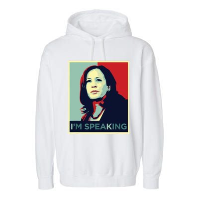 Kamala Harris Im Speaking Quote Garment-Dyed Fleece Hoodie