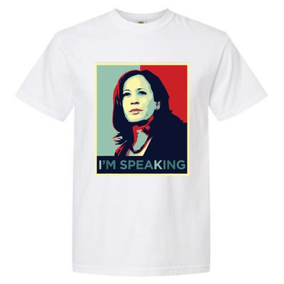 Kamala Harris Im Speaking Quote Garment-Dyed Heavyweight T-Shirt