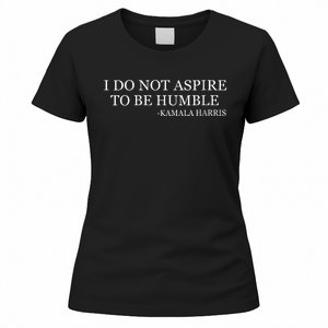 Kamala Harris I Do Not Aspire To Be Humble Women's T-Shirt