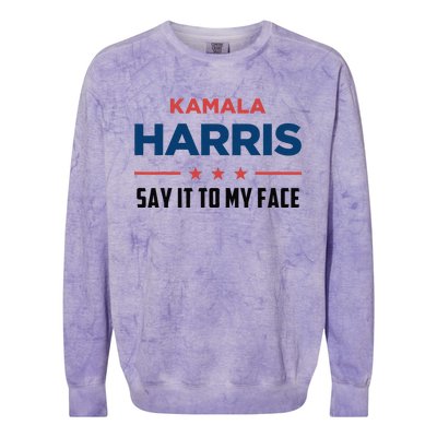 Kamala Harris If You Got Something To Say Say It To My Face Colorblast Crewneck Sweatshirt