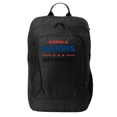 Kamala Harris If You Got Something To Say Say It To My Face City Backpack