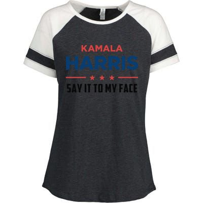 Kamala Harris If You Got Something To Say Say It To My Face Enza Ladies Jersey Colorblock Tee