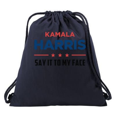 Kamala Harris If You Got Something To Say Say It To My Face Drawstring Bag