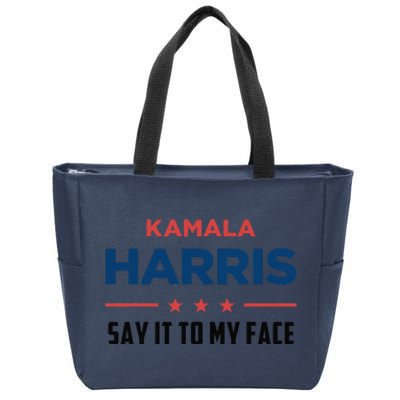 Kamala Harris If You Got Something To Say Say It To My Face Zip Tote Bag