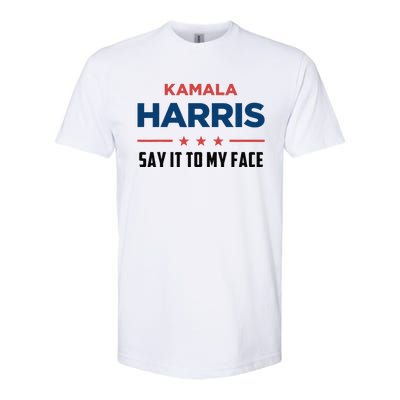 Kamala Harris If You Got Something To Say Say It To My Face Softstyle CVC T-Shirt