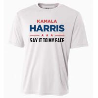 Kamala Harris If You Got Something To Say Say It To My Face Cooling Performance Crew T-Shirt