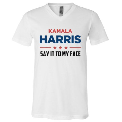 Kamala Harris If You Got Something To Say Say It To My Face V-Neck T-Shirt