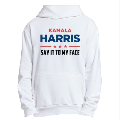 Kamala Harris If You Got Something To Say Say It To My Face Urban Pullover Hoodie