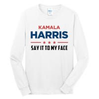 Kamala Harris If You Got Something To Say Say It To My Face Tall Long Sleeve T-Shirt