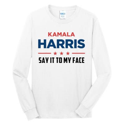 Kamala Harris If You Got Something To Say Say It To My Face Tall Long Sleeve T-Shirt