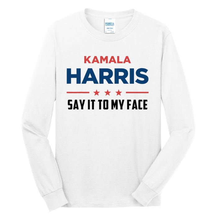 Kamala Harris If You Got Something To Say Say It To My Face Tall Long Sleeve T-Shirt